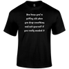 Drop Something T Shirt