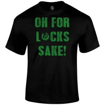 For Lucks Sake T Shirt