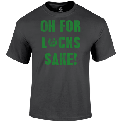 For Lucks Sake T Shirt