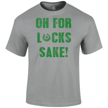 For Lucks Sake T Shirt