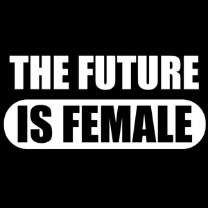 Future Is Female T Shirt