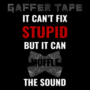 Gaffer Tape Can't Fix Stupid Unisex T Shirt