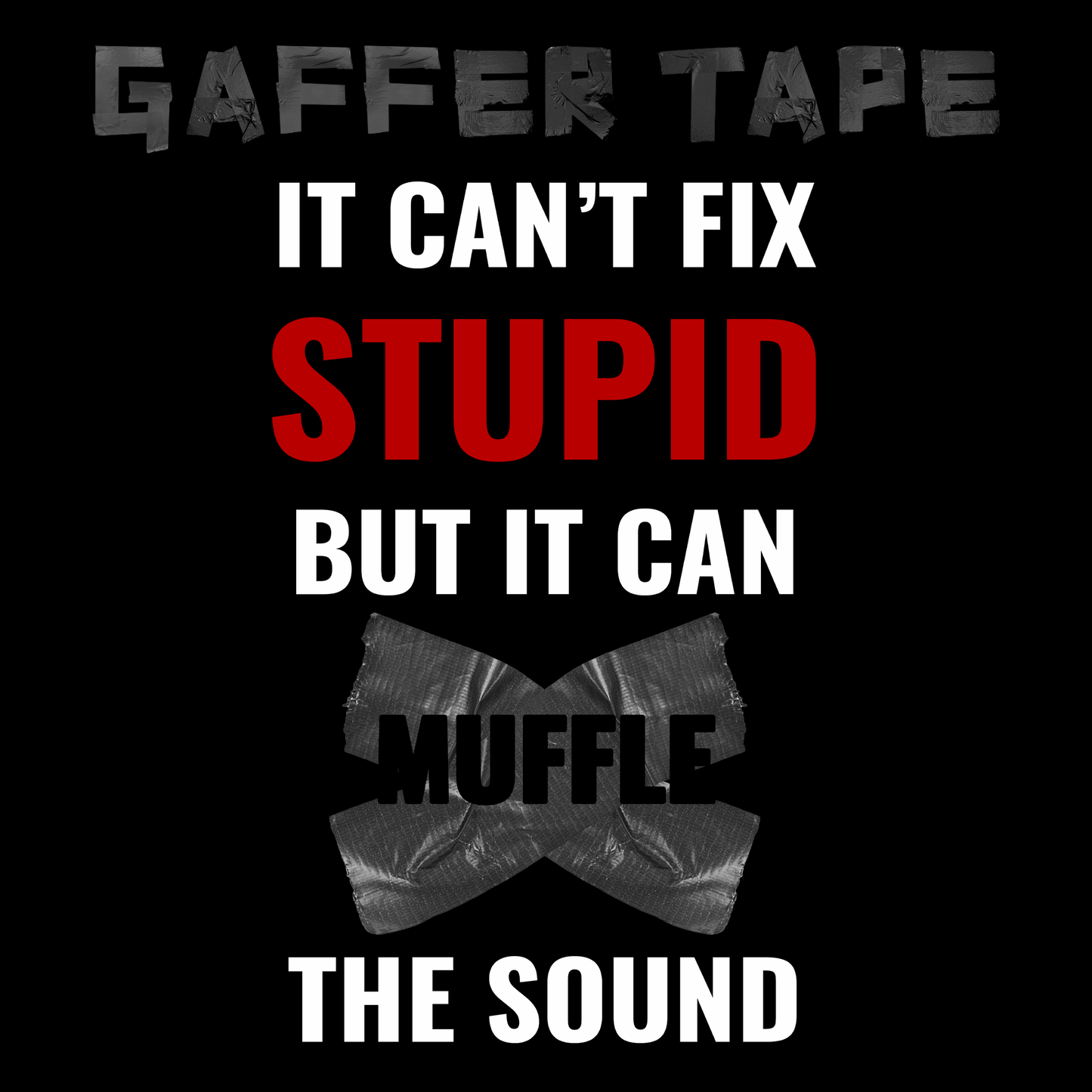 Gaffer Tape Can't Fix Stupid Unisex T Shirt