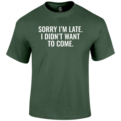 Sorry I'm Late  Funny T Shirt by Lion Legion 