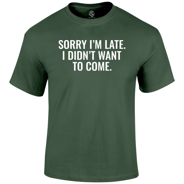 Sorry I'm Late  Funny T Shirt by Lion Legion 