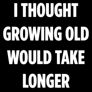 Growing Old T Shirt