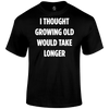Growing Old T Shirt