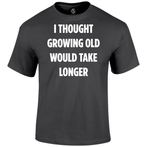 Growing Old T Shirt