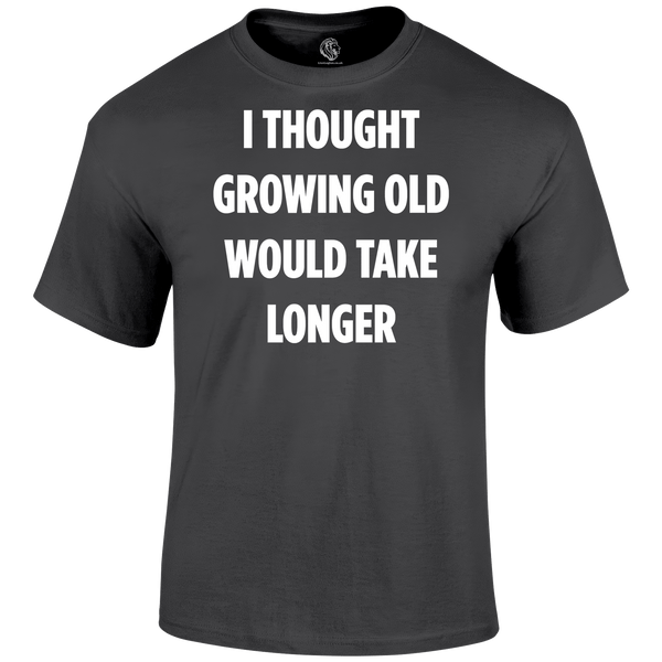 Growing Old T Shirt