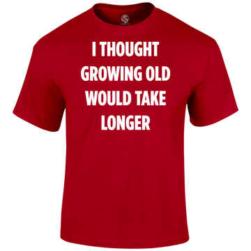 Growing Old T Shirt