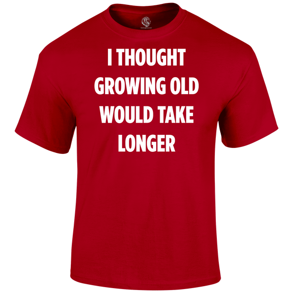 Growing Old T Shirt