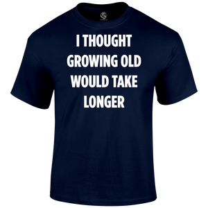 Growing Old T Shirt