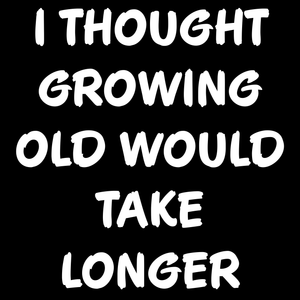 Growing Old T Shirt