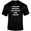 Growing Old T Shirt