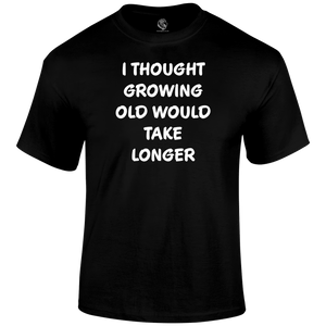 Growing Old T Shirt