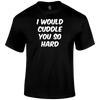 Hard Cuddles womens T Shirt