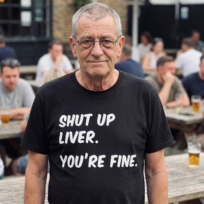 Shut Up Liver T Shirt