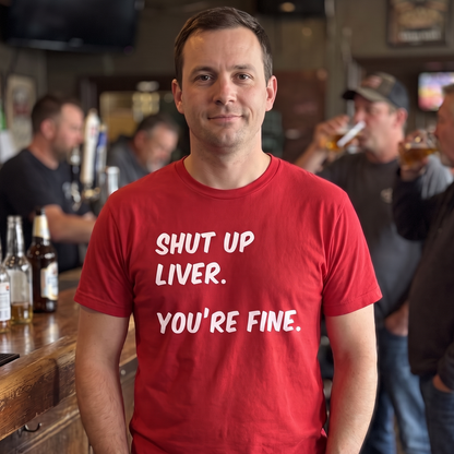 Shut Up Liver T Shirt