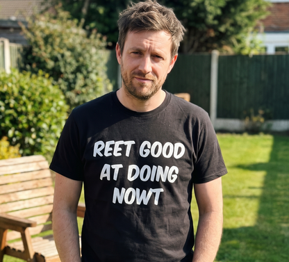 Reet Good Doing Nowt T Shirt