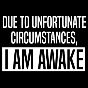 I Am Awake Funny T Shirt