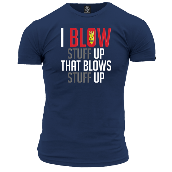 I Blow Stuff Up Unisex T Shirt