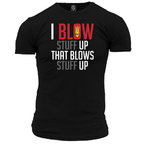 I Blow Stuff Up Unisex T Shirt