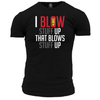 I Blow Stuff Up T Shirt