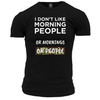 I Don't Like Morning People T Shirt