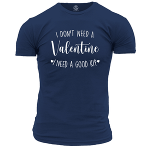 I Don’t Need A Valentine T Shirt