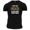 I Don't Need Google T Shirt
