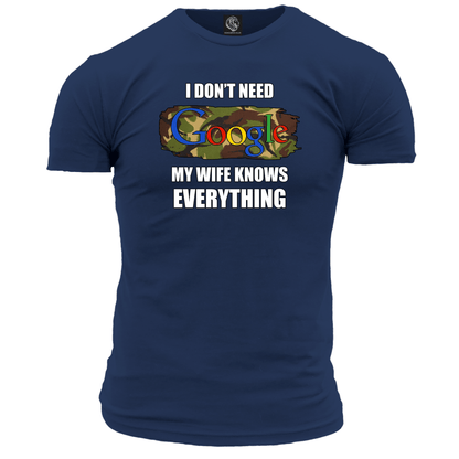 I Don't Need Google T Shirt