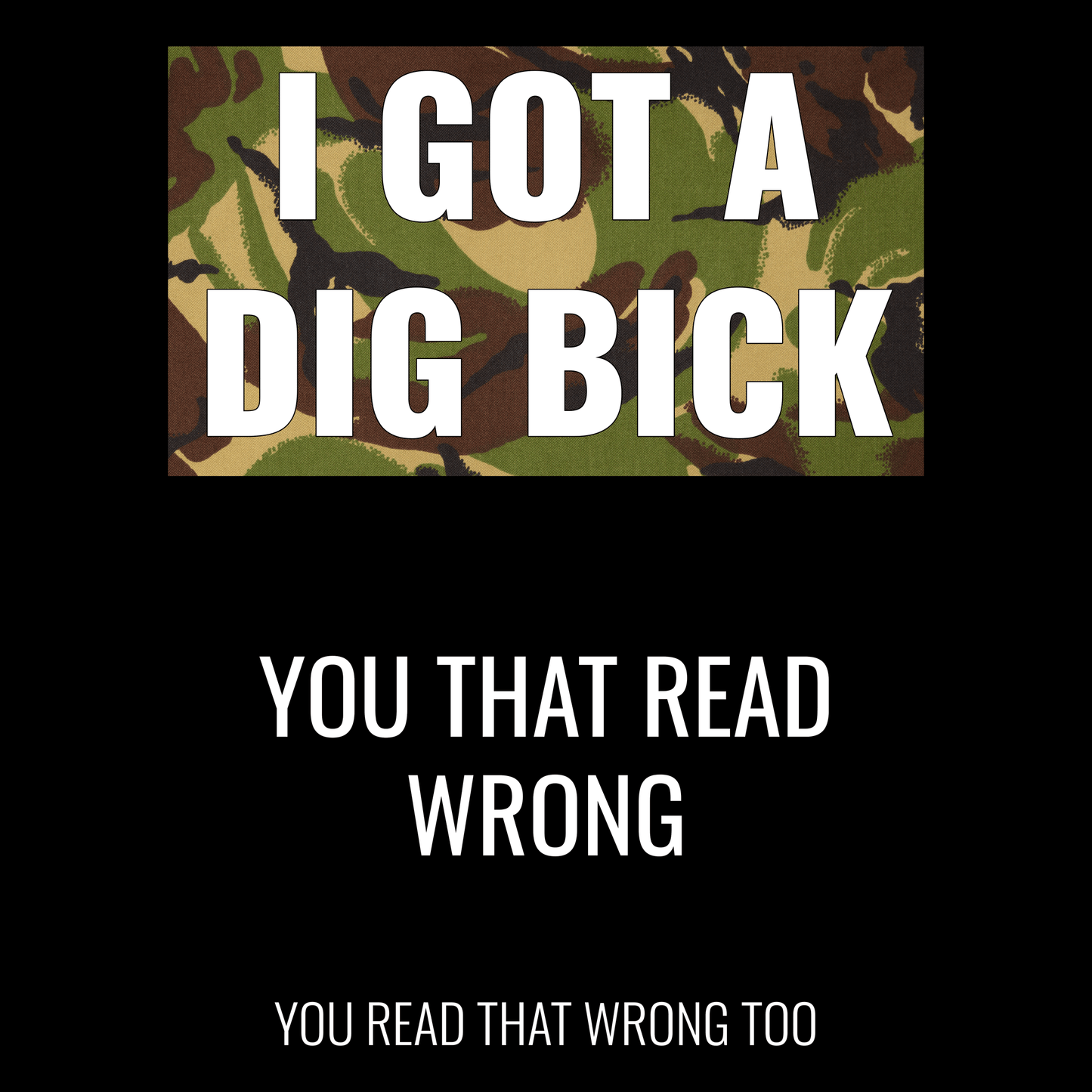 I Got A Dig Bick T Shirt