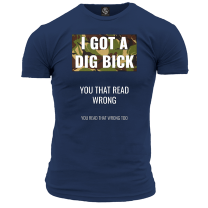I Got A Dig Bick T Shirt