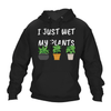 Funny Hoodie I Just Wet My Plants