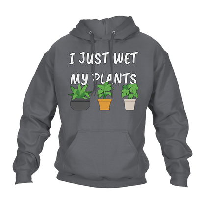 Funny Hoodie I Just Wet My Plants