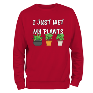 I Just Wet My Plants Sweatshirt