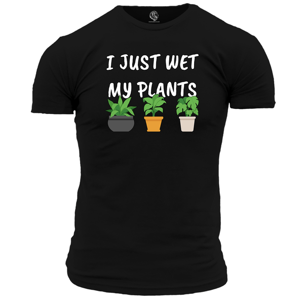 Funny T Shirt I Just Wet My Plants