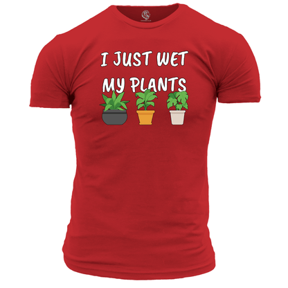 Funny T Shirt I Just Wet My Plants
