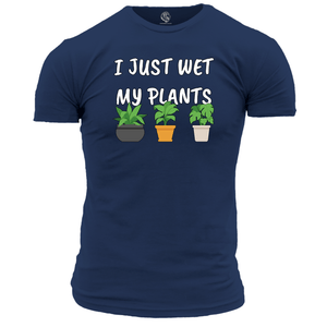 I Just Wet My Plants T Shirt