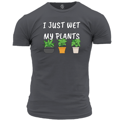 Funny T Shirt I Just Wet My Plants