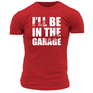 I'll Be In The Garage T Shirt