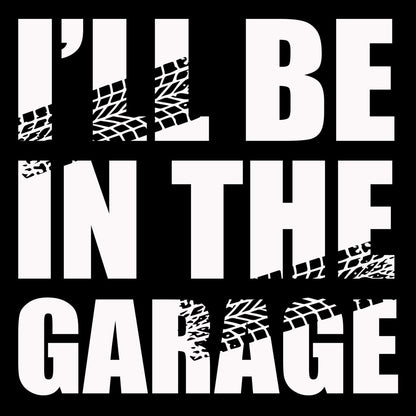 I'll Be In The Garage T Shirt