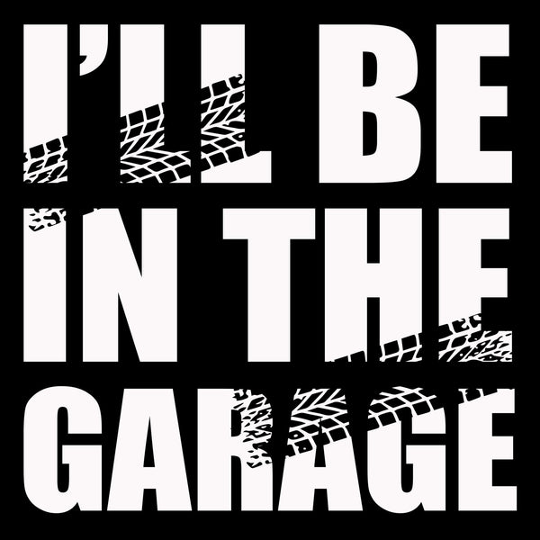 I'll Be In The Garage T Shirt