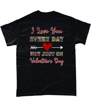 I Love You Every Day Unisex T Shirt