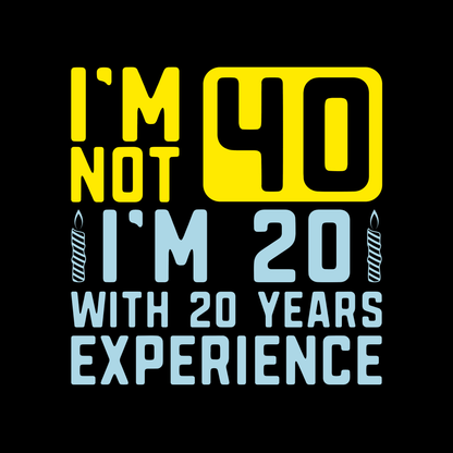 I m Not 40 T Shirt