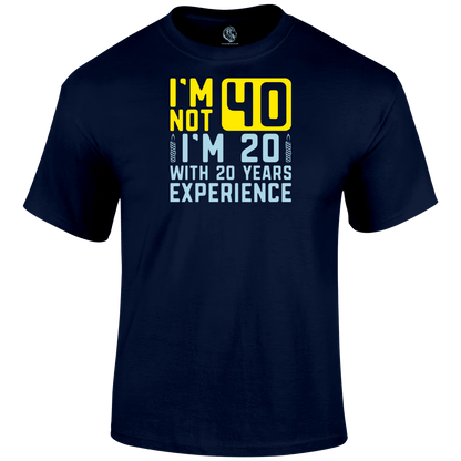 I m Not 40 T Shirt
