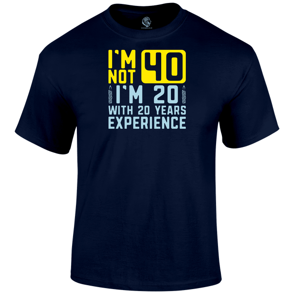 I m Not 40 T Shirt