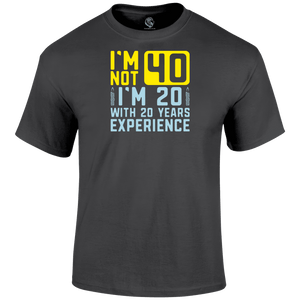 I m Not 40 T Shirt