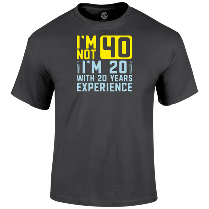 I m Not 40 T Shirt