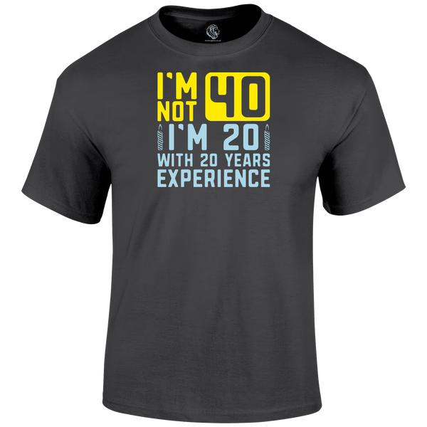 I m Not 40 T Shirt